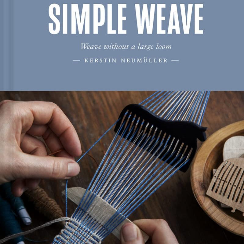 Simple Weave: Weave Without a Large Loom by Kerstin Neumuller