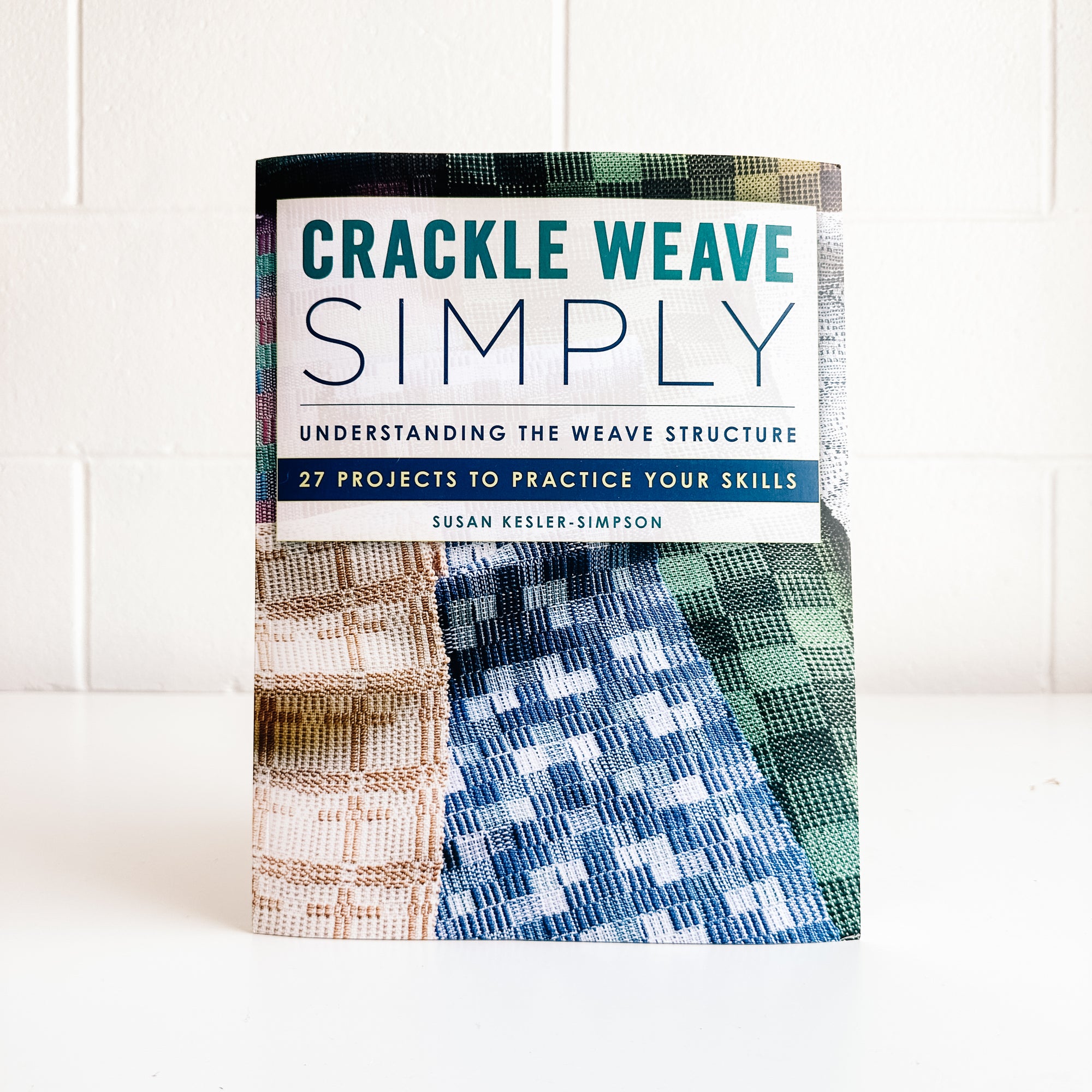 Crackle Weave Simply: Understanding the Weave Structure 27 Projects to Practice Your Skills